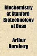 Biochemistry At Stanford, Biotechnology di Arthur Kornberg edito da General Books