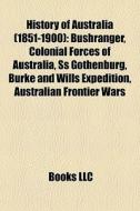 History Of Australia 1851-1900 : Bushra di Books Llc edito da Books LLC