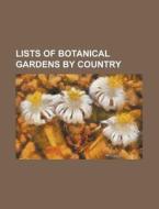 Lists Of Botanical Gardens By Country: L di Books Llc edito da Books LLC, Wiki Series