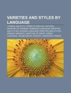 Varieties And Styles By Language: Chinese Dialects, Forms Of English, National Varieties Of German, Romanian Language Varieties And Styles di Source Wikipedia edito da Books Llc, Wiki Series