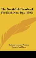 The Northfield Yearbook for Each New Day (1897) di Delavan Leonard Pierson edito da Kessinger Publishing