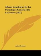 Album Graphique de La Statistique Generale de La France (1907) di Arthur Fontaine edito da Kessinger Publishing