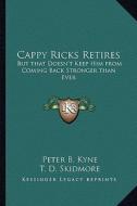 Cappy Ricks Retires: But That Doesn't Keep Him from Coming Back Stronger Than Ever di Peter B. Kyne edito da Kessinger Publishing