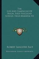 The Life and Campaigns of Hugh, First Viscount Gough, Field-Marshal V2 di Robert Sangster Rait edito da Kessinger Publishing