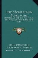 Bird Stories from Burroughs: Sketches of Bird Life Taken from the Works of John Burroughssketches of Bird Life Taken from the Works of John Burroug di John Burroughs edito da Kessinger Publishing