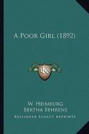 A Poor Girl (1892) di W. Heimburg, Bertha Behrens edito da Kessinger Publishing