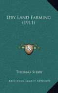 Dry Land Farming (1911) di Thomas Shaw edito da Kessinger Publishing