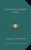Claudine Lamour (1903) di Camille Lemonnier edito da Kessinger Publishing