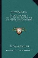 Sutton-In-Holderness: The Manor, the Berewic, and the Village Community (1896) di Thomas Blashill edito da Kessinger Publishing