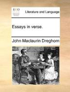 Essays In Verse di John Maclaurin Dreghorn edito da Gale Ecco, Print Editions