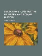 Selections Illustrative of Greek and Roman History di Cornelius Nepos edito da Rarebooksclub.com