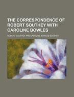 The Correspondence of Robert Southey with Caroline Bowles di Robert Southey edito da Rarebooksclub.com