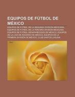 Equipos de fútbol de México di Fuente Wikipedia edito da Books LLC, Reference Series