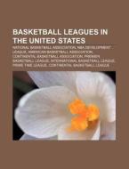 Basketball Leagues in the United States: National Basketball Association, NBA Development League, American Basketball Association di Source Wikipedia edito da Books LLC, Wiki Series