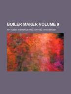Boiler Maker Volume 9 di Arthur H. Sherwood edito da Rarebooksclub.com