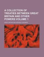 A Collection of Treaties Between Great Britain and Other Powers Volume 1 di Great Britain edito da Rarebooksclub.com