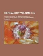 Genealogy; A Weekly Journal of American Ancestry Volume 3-5 di Lyman Horace Weeks edito da Rarebooksclub.com