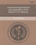 Automated Segmentation and Registration of the Kidney in CT Datasets. di Xiang Zhang edito da Proquest, Umi Dissertation Publishing