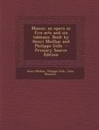 Manon; An Opera in Five Acts and Six Tableaux. Book by Henri Meilhac and Philippe Gille di Henri Meilhac, Philippe Gille, Jules Massenet edito da Nabu Press