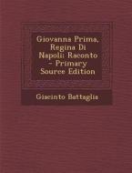 Giovanna Prima, Regina Di Napoli; Raconto di Giacinto Battaglia edito da Nabu Press