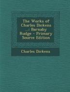 The Works of Charles Dickens ...: Barnaby Rudge di Charles Dickens edito da Nabu Press