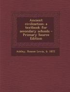 Ancient Civilization; A Textbook for Secondary Schools - Primary Source Edition di Roscoe Lewis Ashley edito da Nabu Press