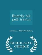 Rumely Oil-pull Tractor - Scholar's Choice Edition di Edward a 1882-1964 Rumely edito da Scholar's Choice