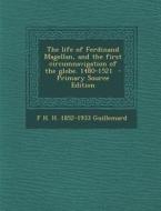 The Life of Ferdinand Magellan, and the First Circumnavigation of the Globe. 1480-1521 di F. H. H. 1852-1933 Guillemard edito da Nabu Press