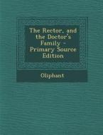 The Rector, and the Doctor's Family - Primary Source Edition di Oliphant edito da Nabu Press