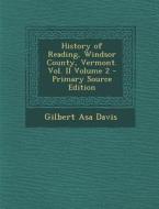 History of Reading, Windsor County, Vermont. Vol. II Volume 2 - Primary Source Edition di Gilbert Asa Davis edito da Nabu Press