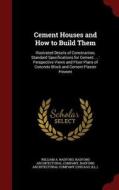 Cement Houses And How To Build Them di William a Radford edito da Andesite Press