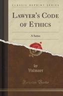 Lawyer's Code Of Ethics di Valmaer Valmaer edito da Forgotten Books