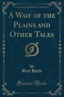 A Waif Of The Plains And Other Tales (classic Reprint) di Bret Harte edito da Forgotten Books