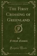 The First Crossing Of Greenland, Vol. 1 Of 2 (classic Reprint) di Fridtjof Nansen edito da Forgotten Books