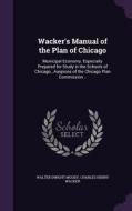 Wacker's Manual Of The Plan Of Chicago di Walter Dwight Moody, Charles Henry Wacker edito da Palala Press
