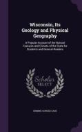 Wisconsin, Its Geology And Physical Geography di Ermine Cowles Case edito da Palala Press