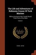 The Life and Adventures of Robinson Crusoe of York Mariner: With an Account of His Travels Round Three Parts of the Glob di Daniel Defoe edito da CHIZINE PUBN