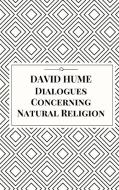Dialogues Concerning Natural Religion di David Hume edito da Lulu.com