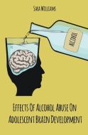 Effects Of  Alcohol Abuse On  Adolescent Brain  Development di Sara Williams edito da Vincenzo Nappi