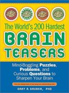 The World's 200 Hardest Brain Teasers: Mind-Boggling Puzzles, Problems, and Curious Questions to Sharpen Your Brain di Gary R. Gruber edito da Sourcebooks
