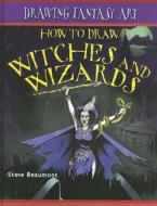 How to Draw Witches and Wizards di Steve Beaumont edito da PowerKids Press