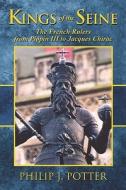 Kings Of The Seine di Philip J Potter edito da America Star Books