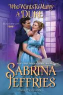 Who Wants to Marry a Duke di Sabrina Jeffries edito da ZEBRA BOOKS