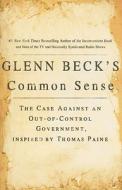 Glenn Beck's Common Sense: The Case Against an Ouf-Of-Control Government, Inspired by Thomas Paine di Glenn Beck edito da THRESHOLD ED