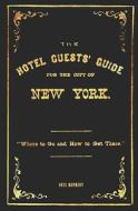 The Hotel Guests' Guide for the City of New York - 1871 Reprint: Where to Go and How to Get There di Ross Brown edito da Createspace