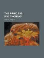 The Princess Pocahontas di Virginia Watson edito da Rarebooksclub.com