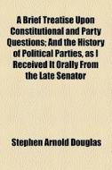 A Brief Treatise Upon Constitutional And Party Questions di Stephen Arnold Douglas edito da Books Llc
