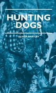 Hunting Dogs - Describes In A Practical Manner The Training, Handling, Treatment, Breeds, Etc., Best Adapted For Night H di Oliver Hartley edito da Read Books