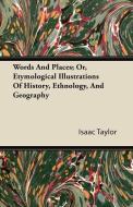 Words And Places; Or, Etymological Illustrations Of History, Ethnology, And Geography di Isaac Taylor edito da Blumenfeld Press