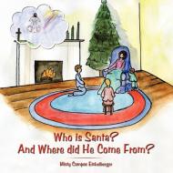 Who Is Santa? and Where Did He Come From? di Misty Campos Eichelberger edito da AUTHORHOUSE